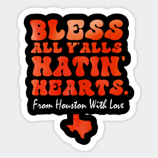 Bless All Y'alls Hatin' Hearts Houston With Love Sticker